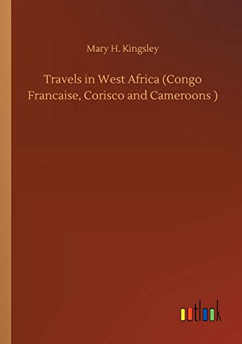 Imagen de archivo de Travels in West Africa (Congo Francaise, Corisco and Cameroons ) a la venta por Lucky's Textbooks