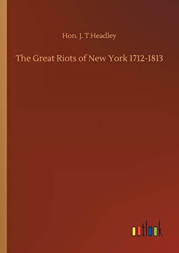 Imagen de archivo de The Great Riots of New York 1712-1813 a la venta por Ria Christie Collections