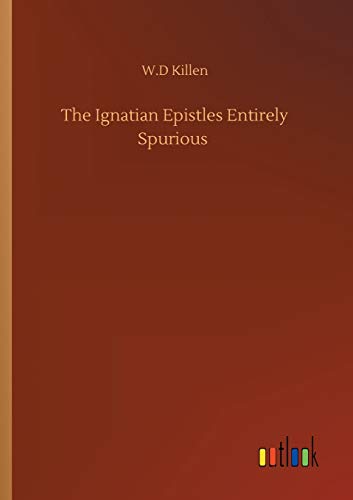 Imagen de archivo de The Ignatian Epistles Entirely Spurious a la venta por Ria Christie Collections