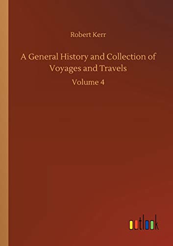 Beispielbild fr A General History and Collection of Voyages and Travels:Volume 4 zum Verkauf von Blackwell's