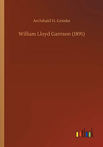 Imagen de archivo de William Lloyd Garrison (1891) a la venta por Lucky's Textbooks