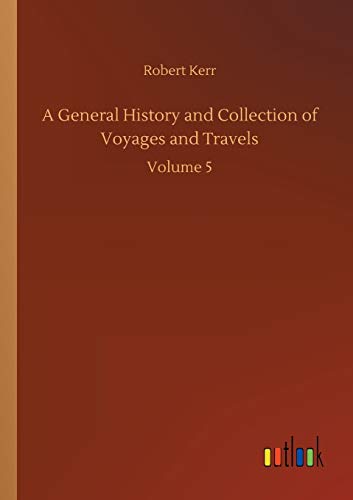 Beispielbild fr A General History and Collection of Voyages and Travels:Volume 5 zum Verkauf von Blackwell's