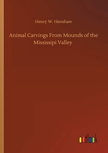 Stock image for Animal Carvings From Mounds of the Mississipi Valley for sale by Ria Christie Collections