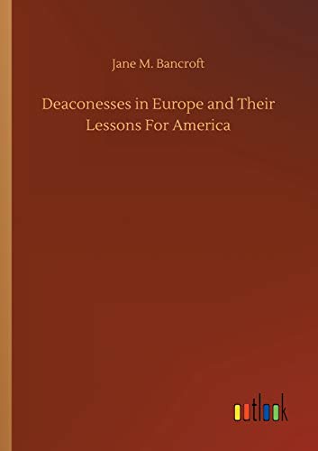 Beispielbild fr Deaconesses in Europe and Their Lessons For America zum Verkauf von Ria Christie Collections