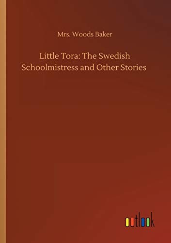 Imagen de archivo de Little Tora: The Swedish Schoolmistress and Other Stories a la venta por Ria Christie Collections