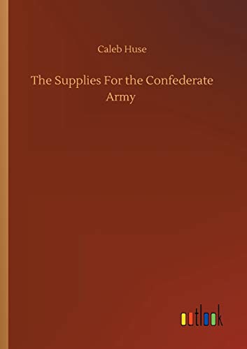 Stock image for The Supplies For the Confederate Army for sale by Ria Christie Collections