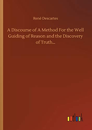 Beispielbild fr A Discourse of A Method For the Well Guiding of Reason and the Discovery of Truth. zum Verkauf von Lucky's Textbooks