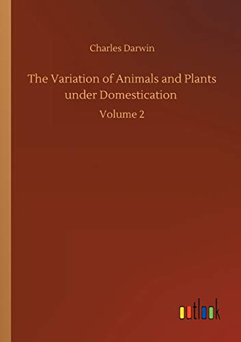 Beispielbild fr The Variation of Animals and Plants under Domestication : Volume 2 zum Verkauf von Buchpark