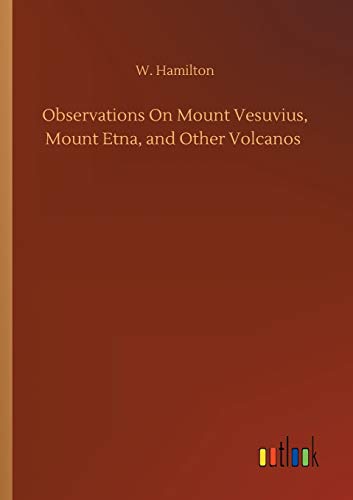 Beispielbild fr Observations On Mount Vesuvius, Mount Etna, and Other Volcanos zum Verkauf von Chiron Media