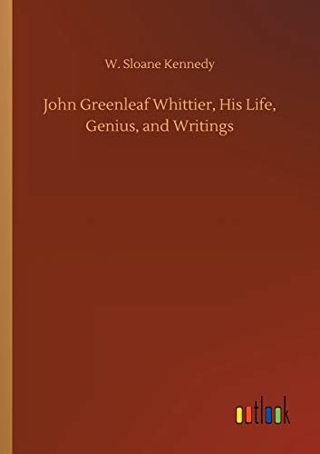 Imagen de archivo de John Greenleaf Whittier, His Life, Genius, and Writings a la venta por Lucky's Textbooks