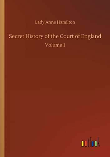 Stock image for Secret History of the Court of England: Volume 1 for sale by Lucky's Textbooks