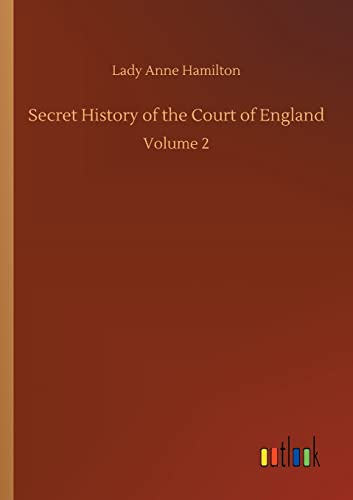 Stock image for Secret History of the Court of England: Volume 2 for sale by Lucky's Textbooks