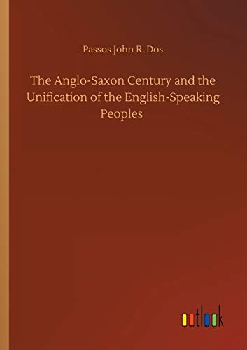 Stock image for The Anglo-Saxon Century and the Unification of the English-Speaking Peoples for sale by Ria Christie Collections