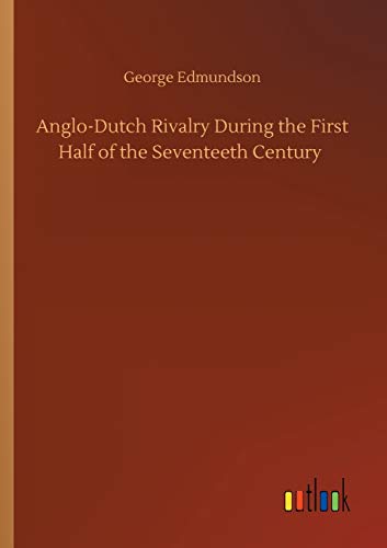 Stock image for Anglo-Dutch Rivalry During the First Half of the Seventeeth Century for sale by AwesomeBooks