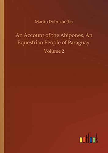 9783752346923: An Account of the Abipones, An Equestrian People of Paraguay: Volume 2