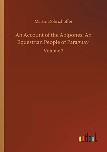 9783752346930: An Account of the Abipones, An Equestrian People of Paraguay: Volume 3