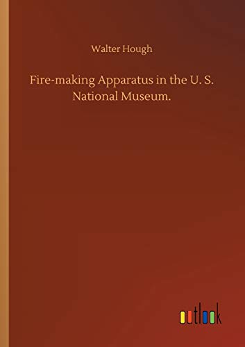 Beispielbild fr Fire-making Apparatus in the U. S. National Museum. zum Verkauf von Buchpark