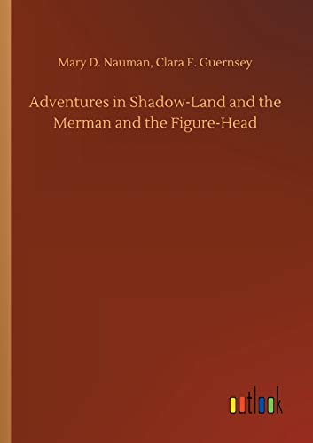 Beispielbild fr Adventures in Shadow-Land and the Merman and the Figure-Head zum Verkauf von Ria Christie Collections