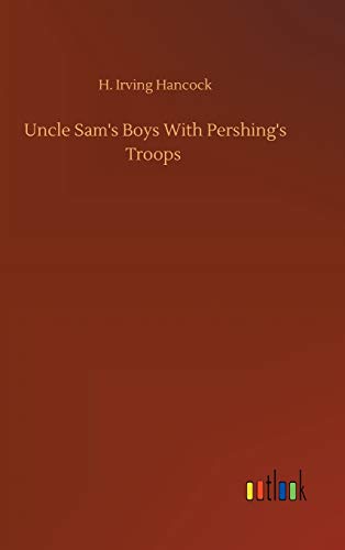 Stock image for Uncle Sam's Boys With Pershing's Troops for sale by WorldofBooks