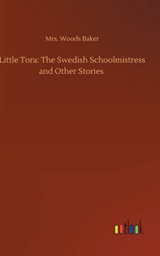 Imagen de archivo de Little Tora: The Swedish Schoolmistress and Other Stories a la venta por Lucky's Textbooks