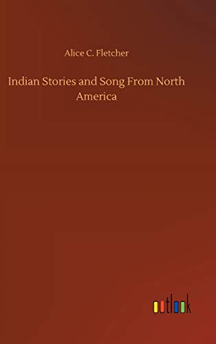 Stock image for Indian Stories and Song From North America for sale by Lucky's Textbooks