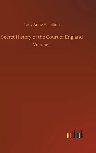 Stock image for Secret History of the Court of England: Volume 1 for sale by Lucky's Textbooks