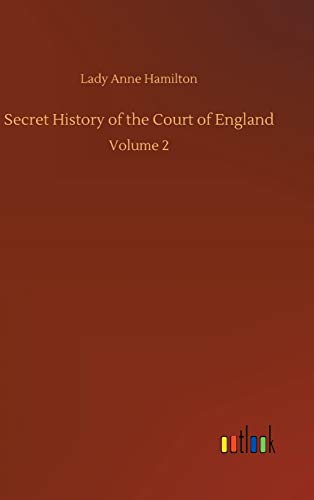 Stock image for Secret History of the Court of England: Volume 2 for sale by Lucky's Textbooks