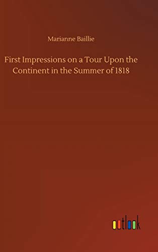 Stock image for First Impressions on a Tour Upon the Continent in the Summer of 1818 for sale by Lucky's Textbooks