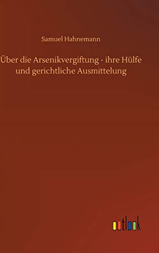 Beispielbild fr ber die Arsenikvergiftung - ihre Hlfe und gerichtliche Ausmittelung (German Edition) zum Verkauf von Big River Books
