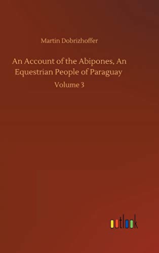 9783752401271: An Account of the Abipones, An Equestrian People of Paraguay: Volume 3
