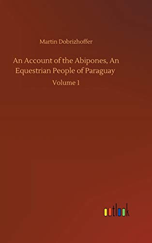 9783752401288: An Account of the Abipones, An Equestrian People of Paraguay: Volume 1