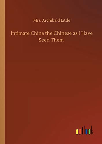 Stock image for Intimate China the Chinese as I Have Seen Them for sale by Big River Books
