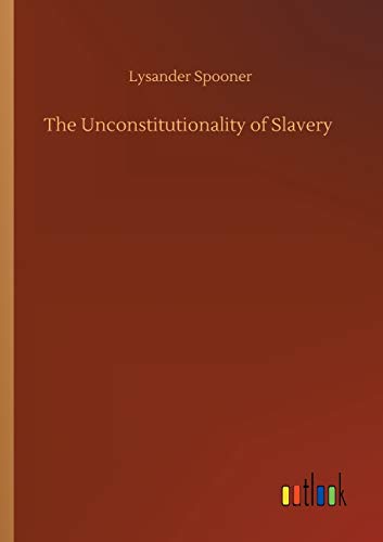 Imagen de archivo de The Unconstitutionality of Slavery a la venta por Ria Christie Collections