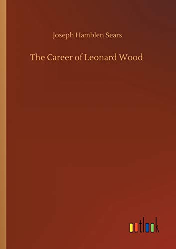 Stock image for The Career of Leonard Wood for sale by Ria Christie Collections