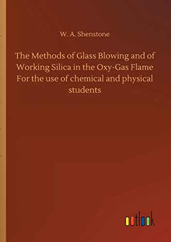 Beispielbild fr The Methods of Glass Blowing and of Working Silica in the Oxy-Gas Flame For the use of chemical and physical students zum Verkauf von Ria Christie Collections