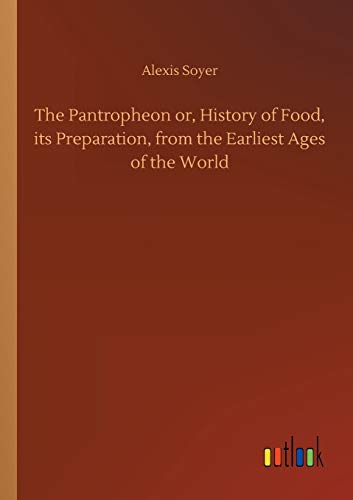 Beispielbild fr The Pantropheon or, History of Food, its Preparation, from the Earliest Ages of the World zum Verkauf von Lucky's Textbooks