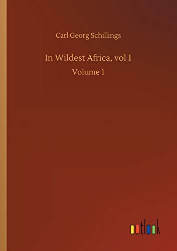 Imagen de archivo de In Wildest Africa, vol 1:Volume 1 a la venta por Ria Christie Collections