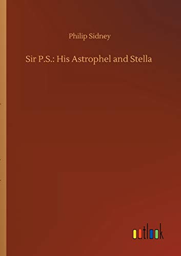 Stock image for Sir P.S.: His Astrophel and Stella for sale by Ria Christie Collections