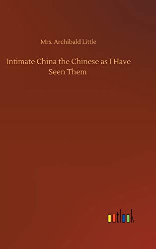 Stock image for Intimate China the Chinese as I Have Seen Them for sale by Lucky's Textbooks