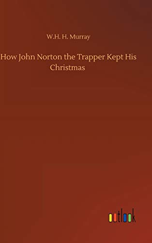 Stock image for How John Norton the Trapper Kept His Christmas for sale by Lucky's Textbooks
