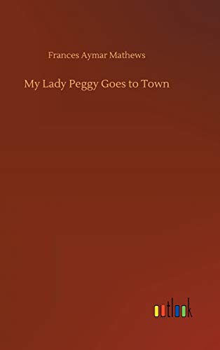 Stock image for My Lady Peggy Goes to Town for sale by Keeper of the Page