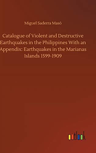 9783752445978: Catalogue of Violent and Destructive Earthquakes in the Philippines With an Appendix: Earthquakes in the Marianas Islands 1599-1909