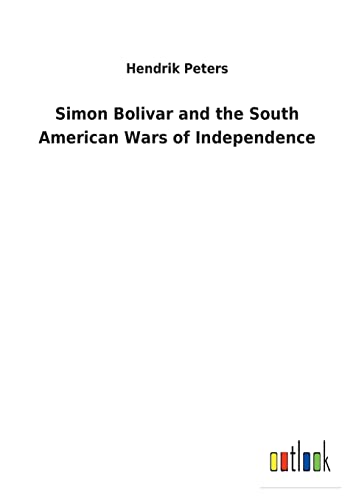 9783752460575: Simon Bolivar and the South American Wars of Independence