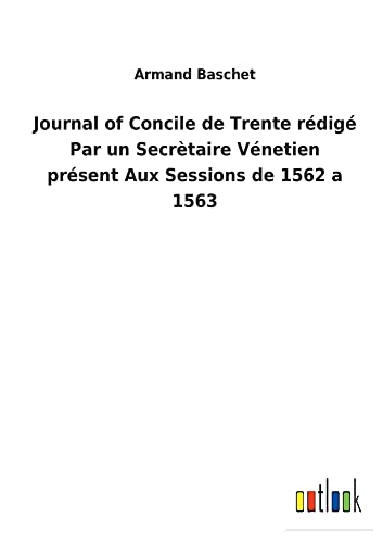 Beispielbild fr Journal of Concile de Trente rdig Par un Secrtaire Vnetien prsent Aux Sessions de 1562 a 1563 zum Verkauf von Buchpark