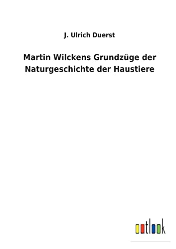 Beispielbild fr Martin Wilckens Grundzge der Naturgeschichte der Haustiere (German Edition) zum Verkauf von Lucky's Textbooks