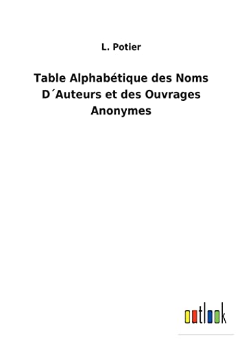 Beispielbild fr Table Alphabetique des Noms D Auteurs et des Ouvrages Anonymes zum Verkauf von Chiron Media