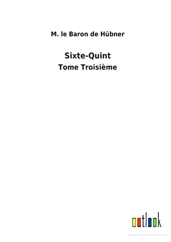 Imagen de archivo de Sixte-Quint: Tome Troisime (French Edition) a la venta por Lucky's Textbooks