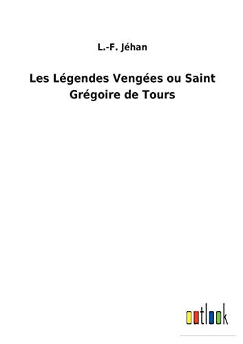 Beispielbild fr Les Lgendes Venges ou Saint Grgoire de Tours (French Edition) zum Verkauf von Lucky's Textbooks