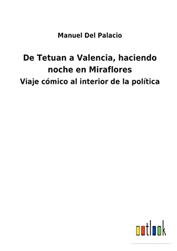 Beispielbild fr De Tetuan a Valencia, haciendo noche en Miraflores: Viaje cA3mico al interior de la polAtica zum Verkauf von Chiron Media