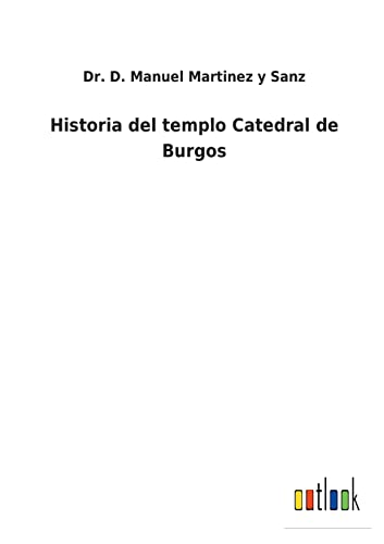 Beispielbild fr Historia del templo Catedral de Burgos zum Verkauf von Blackwell's